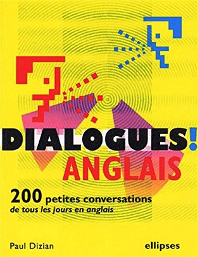 Dialogues ou 200 petites conversations de tous les jours en anglais