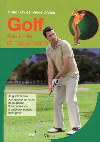 Golf : anatomie et mouvements : un guide illustré pour gagner en force, en souplesse et en puissance