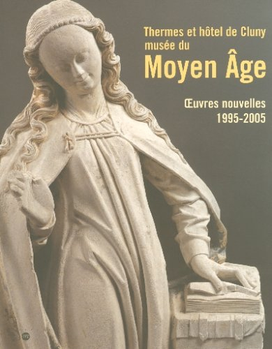 Thermes et hôtel de Cluny, musée du Moyen Age : oeuvres nouvelles, 1995-2005 : exposition, Musée de 