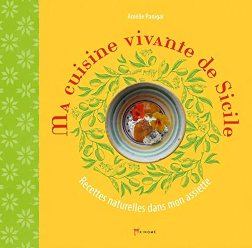 Ma cuisine vivante de Sicile : recettes naturelles dans mon assiette