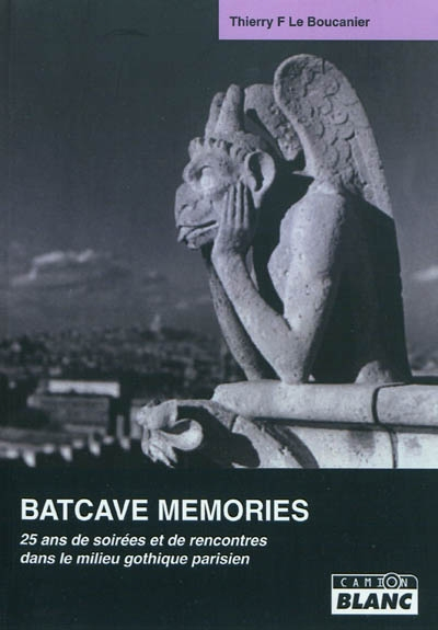 Batcave memories : 25 ans de soirées et de rencontres dans le milieu gothique parisien