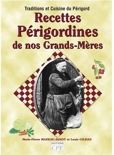 Recettes périgordines de nos grands-mères : traditions et cuisine du Périgord