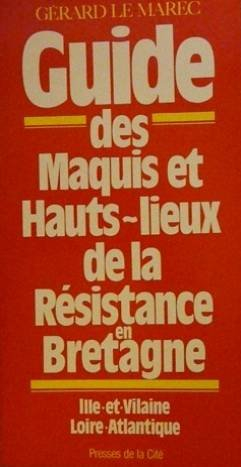 Guide des maquis et hauts lieux de la Résistance en Bretagne : Ille-et-Vilaine, Loire-Atlantique