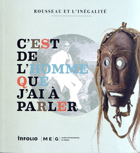 C'est de l'homme que j'ai à parler : Rousseau et l'inégalité : exposition, Genève, Musée d'ethnograp
