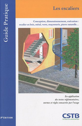 Les escaliers : conception, dimensionnement, exécution : escalier en bois, métal, verre, maçonnerie,