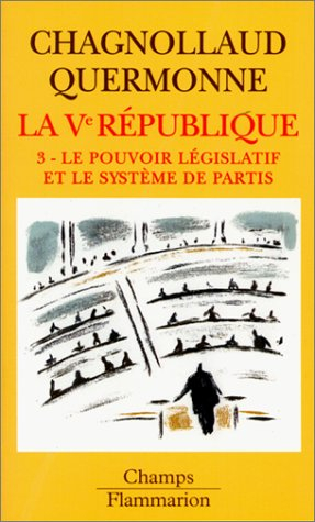 La cinquième République. Vol. 3. Le pouvoir législatif et le système des partis