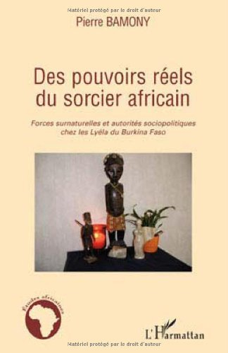 Des pouvoirs réels du sorcier africain : forces surnaturelles et autorités sociopolitiques chez les 