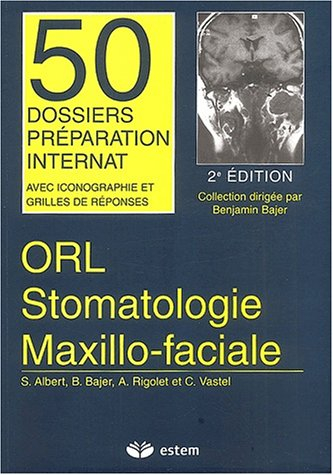 ORL, stomatologie, maxillo-faciale : avec iconographie et grilles de réponses : formation médicale c