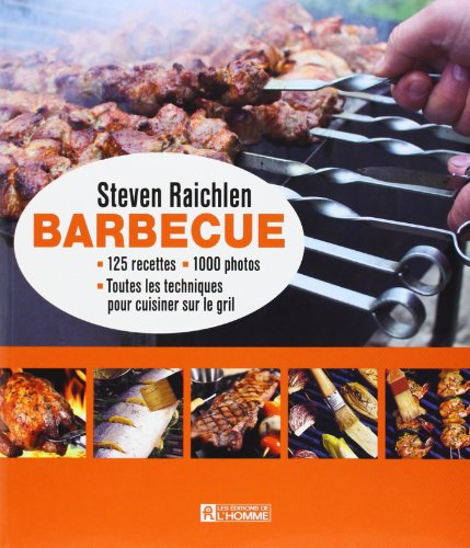 Barbecue : 125 recettes, 1000 photos, toutes les techniques pour cuisiner sur le gril