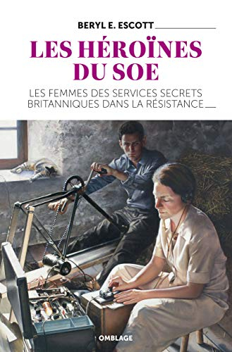 Les héroïnes du SOE : les femmes des services secrets britanniques dans la Résistance