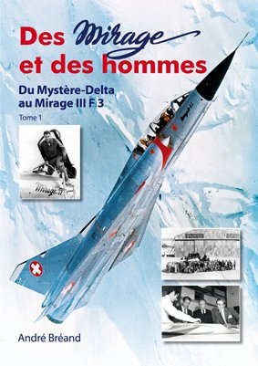 Des Mirage et des Hommes. Du Mystère-Delta au Mirage III F3