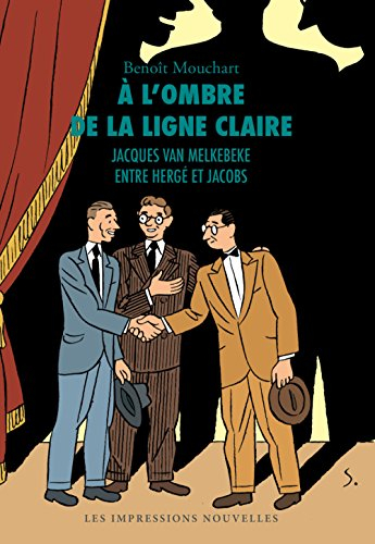 A l'ombre de la ligne claire : Jacques Van Melkebeke entre Hergé et Jacobs