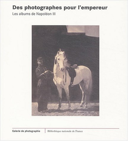Des photographes pour l'empereur, les albums de Napoléon III