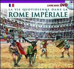 vita quotidiana nella roma imperiale. il racconto della vita quotidiana nell'antica roma... con dvd.