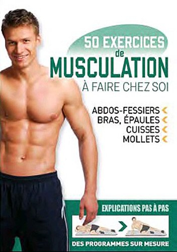 50 exercices de musculation à faire chez soi : abdos-fessiers, bras, épaules, cuisses, mollets