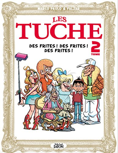 Les Tuche. Vol. 2. Des frites ! Des frites ! Des frites !