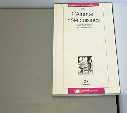 l'afrique, côté cuisines : regards africains sur l'alimentation