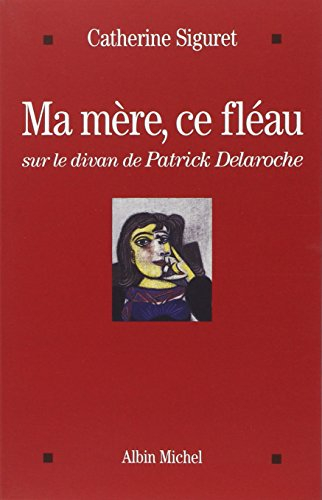 Ma mère, ce fléau : sur le divan de Patrick Delaroche
