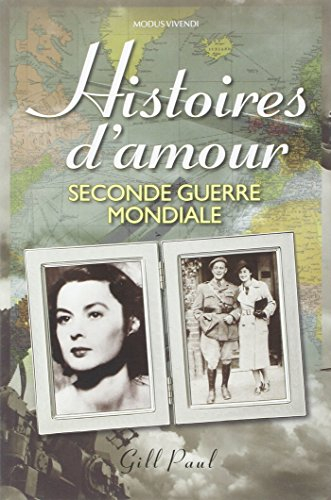Histoires d'amour - Seconde Guerre mondiale: Les histoires vraies de 14 couples qui ont trouvé l'amo