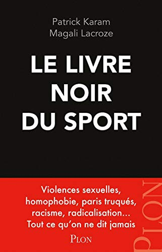 Le livre noir du sport : violences sexuelles, homophobie, paris truqués, racisme, radicalisation... 