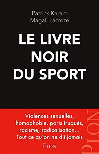 Le livre noir du sport : violences sexuelles, homophobie, paris truqués, racisme, radicalisation...