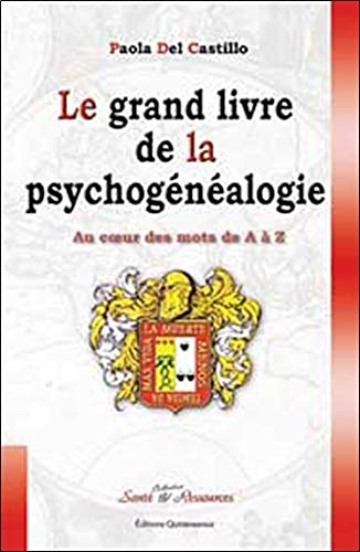 Le grand livre de la psychogénéalogie : au coeur des mots de A à Z