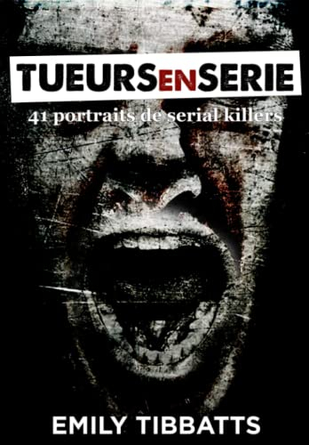 Tueurs en série: 41 portraits de serial killers