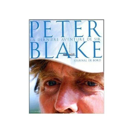 La dernière aventure de Sir Peter Blake : journal de bord