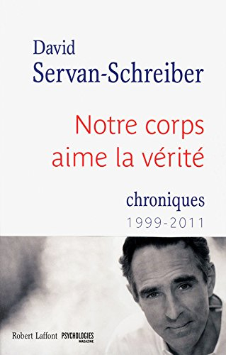 Notre corps aime la vérité : chroniques, 1999-2011