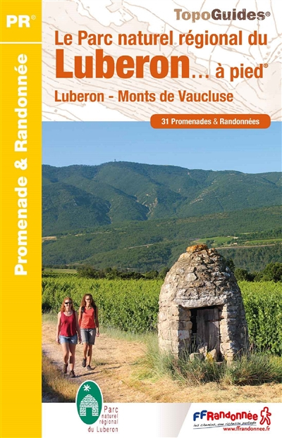 Le parc naturel régional du Luberon... à pied : Luberon, monts de Vaucluse : 31 promenades & randonn