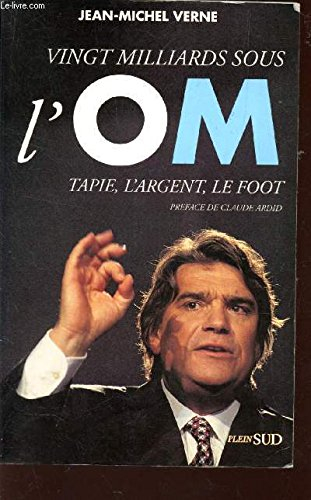 Vingt milliards sous l'OM : Tapie, l'argent, le foot