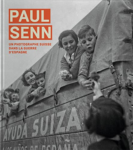 Paul Senn, un photographe suisse dans la guerre d'Espagne et dans les camps français : exposition, M