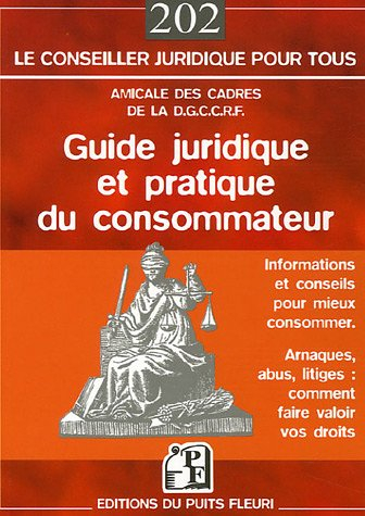 Guide juridique et pratique du consommateur : informations et conseils pour mieux consommer : arnaqu