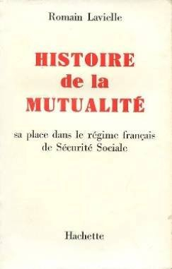 histoire de la mutualité. sa place dans le régime français de sécurité sociale.