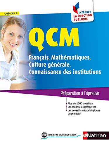 QCM : français, mathématiques, culture générale, connaissance des institutions, catégorie C : prépar