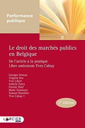 Le droit des marchés publics en Belgique : de l'article à la pratique : liber amicorum Yves Cabuy