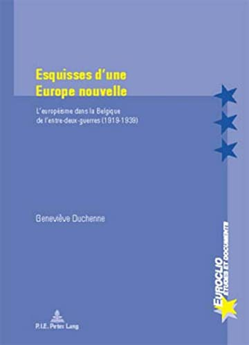 Esquisses d'une Europe nouvelle : l'européisme dans la Belgique de l'entre-deux-guerres, 1919-1939