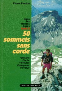 50 sommets sans corde dans les Hautes-Alpes. Vol. 2. Guisane, Clarée, Vallouise, Champsaur, Dévoluy