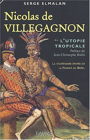 Nicolas Durand de Villegagnon ou L'utopie tropicale