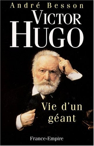 Victor Hugo : vie d'un géant