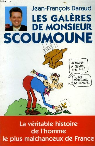Les galères de Monsieur Scoumoune : la véridique histoire de l'homme le plus malchanceux de France
