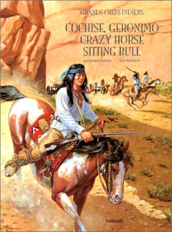 grands chefs indiens : cochise, geronimo, crazy horse, sitting bull