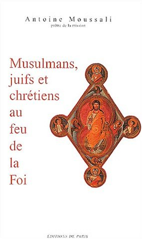 Musulmans, juifs et chrétiens : au feu de la foi