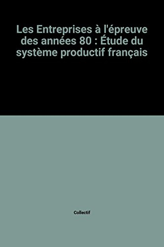 Les Entreprises à l'épreuve des années 1980 : étude du système productif français