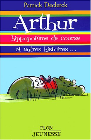 Arthur : hippopotame de course, et autres histoires