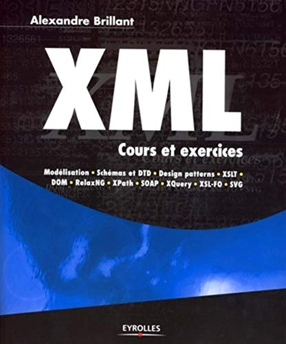 XML : cours et exercices : modélisation, schèmas et DTD, Design patterns, XSLT, DOM, RelaxNG, XPath,