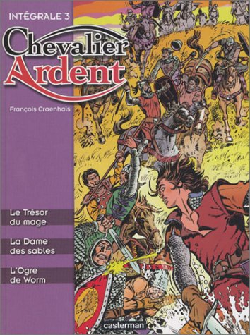 Chevalier Ardent : intégrale. Vol. 3