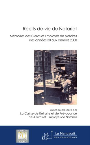 Récits de vie du notariat : mémoires des clercs et employés de notaires des années 1930 aux années 2