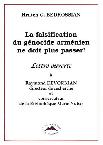 la falsification du génocide arménien ne doit plus passer ! : lettre ouverte à raymond kevorkian, di - bedrossian, hratch
