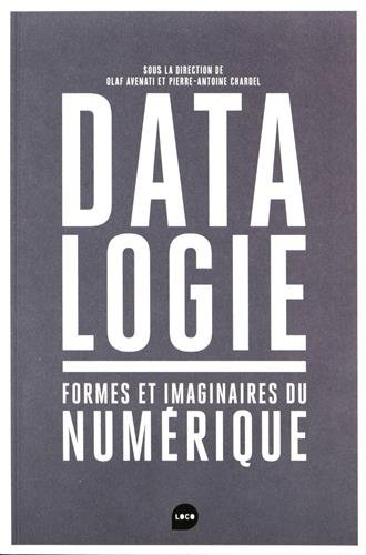 Datalogie : formes et imaginaires du numérique